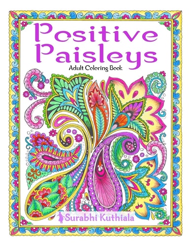 Positive Paisleys 44 Beautiful Paisley Designs: Flower Patterns, Heena Patterns, Beautiful Borders and Full Page Patterns, Embroidery Designs, Motivational Quotes, Bookmarks, Peacock, Stamps, Letter Head, DIY Pattern