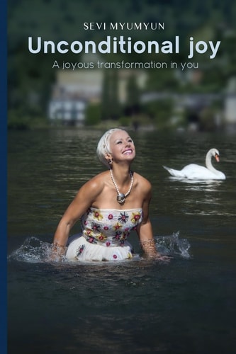 Unconditional Joy A Joyous Transformation in You