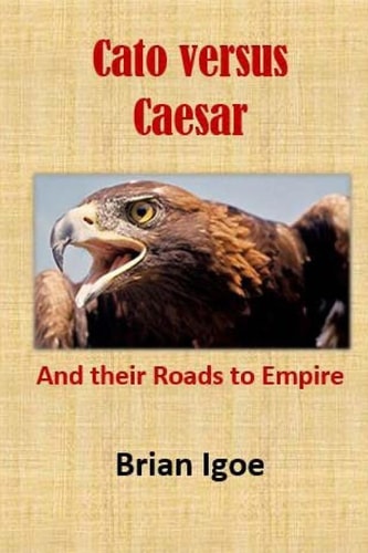 Cato Versus Caesar And Their Roads to Empire