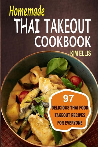 Homemade Thai Takeout Cookbook Delicious Thai Food Takeout Recipes For Everyone