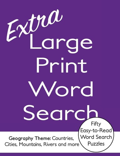 Extra Large Print Word Search - 50 Easy-To-Read Word Search Puzzles with Full Page Easy-to-Read Answers Volume 1 - Geography Theme: Countries, Cities, Mountains, Rivers and More. Some Challenging Puzzles, Puzzles and Answers All Over 24 Pt Type