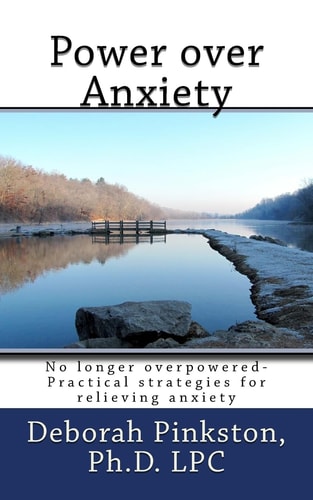 Power Over Anxiety No Longer Overpowered-Simple Strategies to Relieve Anxiety
