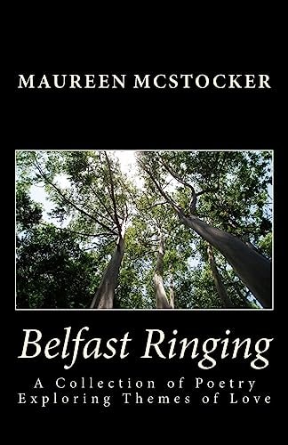 Belfast Ringing A Collection of Poetry Exploring Themes of Love.