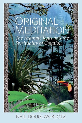 Original Meditation The Aramaic Jesus and the Spirituality of Creation