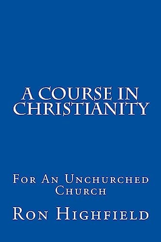 A Course in Christianity For an Unchurched Church