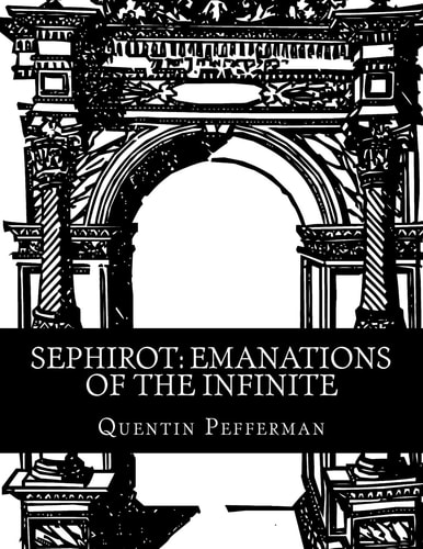 Sephirot Emanations of The Infinite: A Reference Guide