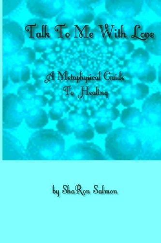 Talk To Me With Love A Metaphysical Guide To Healing