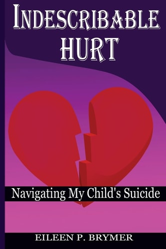 Indescribable Hurt Navigating My Child's Suicide