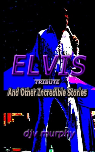 Elvis Tribute And Other Incredible Stories
