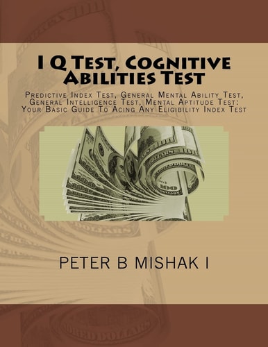 I Q Test, Cognitive Abilities Test Predictive Index Test, General Mental Ability Test, General Intelligence Test, Mental Aptitude Test: Your Basic Guide To Acing Any Eligibility Index Test