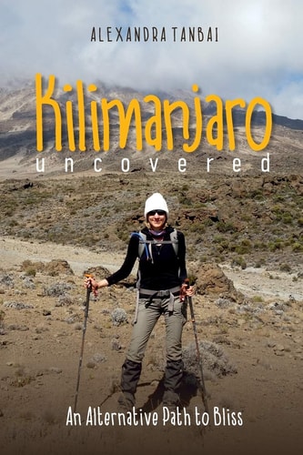 Kilimanjaro Uncovered An Alternative Path to Bliss