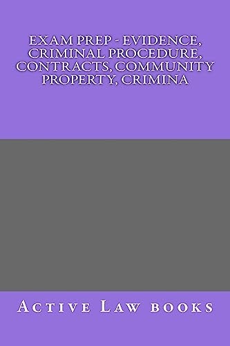 Exam Prep - Evidence, Criminal Procedure, Contracts, Community Property, Crimina