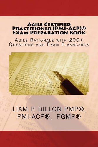 Agile Certified Practitioner (ACP) Exam Preparation Book Exam Preparation Book - Rationale, 200+ Questions and Exam Flashcards