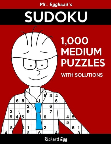 Mr. Egghead's Sudoku 1,000 Medium Puzzles With Solutions Only One Level Of Difficulty Means No Wasted Puzzles
