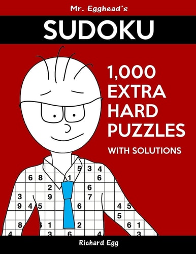 Mr. Egghead's Sudoku 1,000 Extra Hard Puzzles With Solutions Only One Level Of Difficulty Means No Wasted Puzzles