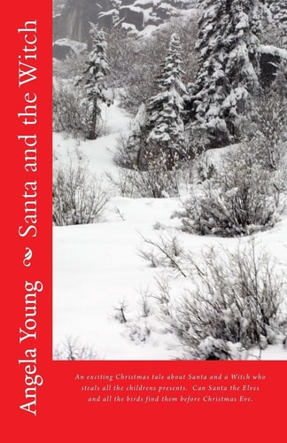 Santa and the Witch An Exciting Christmas Tale about Santa and a Witch Who Steals All the Childrens Christmas Presents. Can Santa the Elves and the Animals Find Them Before Christmas Eve