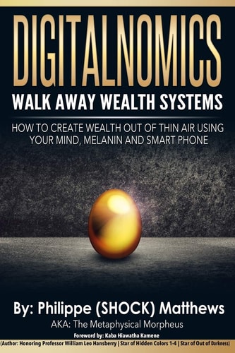 DIGITALNOMICS - Walk Away Wealth Systems How to Create Wealth Out of Thin Air Using Your Mind, Melanin and Smart Phone