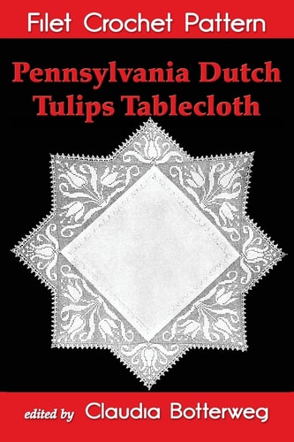 Pennsylvania Dutch Tulips Tablecloth Filet Crochet Pattern Complete Instructions and Chart