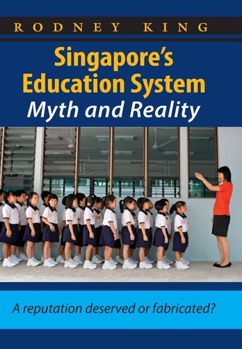 Singapore's Education System, Myth and Reality A Reputation Deserved Or Fabricated?