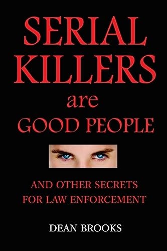 Serial Killers Are Good People And Other Secrets for Law Enforcement