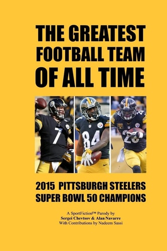 The Greatest Football Team Of All Time 2015 Pittsburgh Steelers - Super Bowl 50 Champions