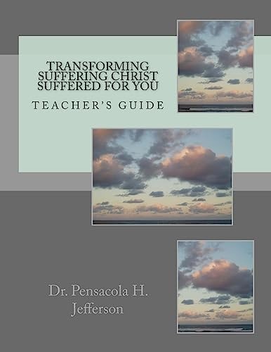 Transforming Suffering Christ Suffered for You Teacher's Guide
