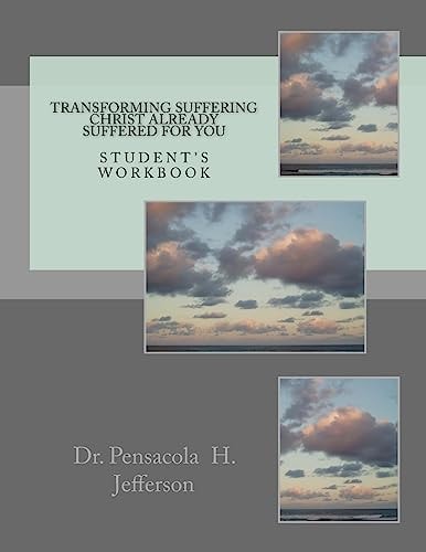 Transforming Suffering Christ Already Suffered for You Student's Workbook