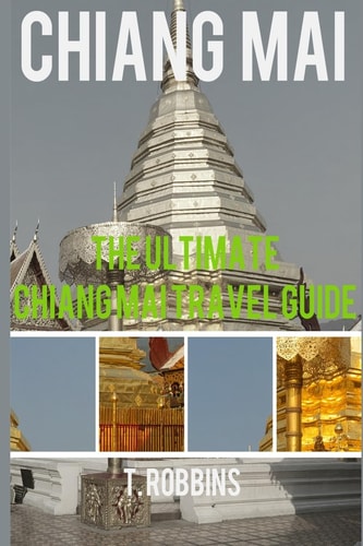 Chiang Mai The Ultimate Chiang Mai Travel Guide