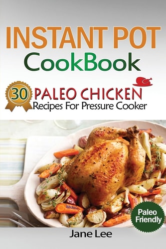 Instant Pot Cookbook 30 Paleo Chicken Recipes for Pressure Cooker