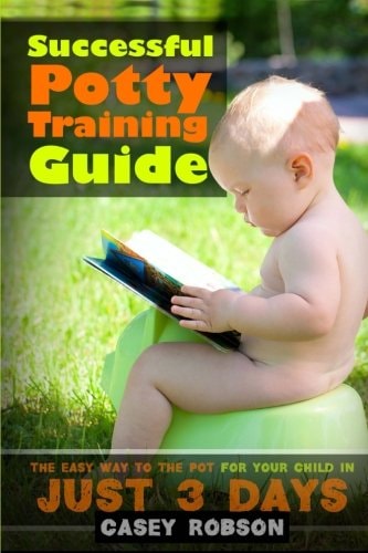 Successful Potty Training Guide The Easy Way to the Pot for Your Child in Just 3 Days