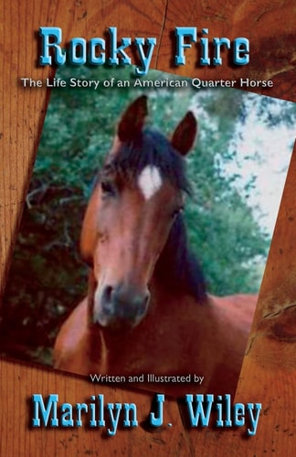 Rocky Fire The True Life Story of an American Quarter Horse