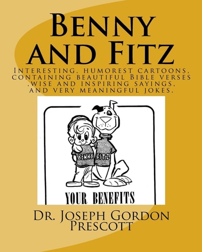 Benny and Fitz Interesting, Humorest Cartoons, Containing Beautiful Bible Verses, Wise and Inspiring Sayings, and Very Neaningful Jokes.