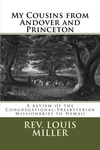 My Cousins from Andover and Princeton A Review of the Congregational-Presbyterian Missionaries to Hawaii
