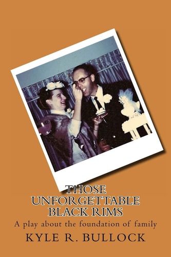 Those Unforgettable Black Rims A Play about the Foundation of Family