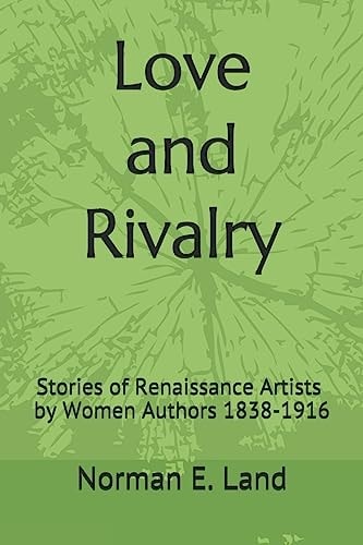 Love and Rivalry Stories of Renaissance Artists by Women Authors 1839-1916
