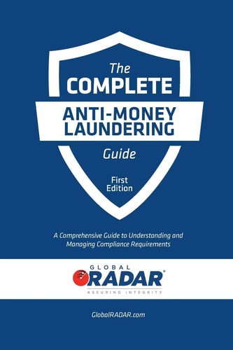 The Complete Anti-Money Laundering Guide A Comprehensive Guide to Understanding and Managing Compliance Requirements