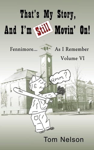 That's My Story, And I'm Still Movin' On. Fennimore...As I Remember, Volume VI