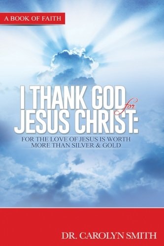 I Thank God for Jesus Christ For the Love of Jesus is Worth More Than Silver Or Gold