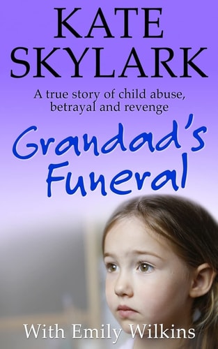 Grandad's Funeral A Heartbreaking True Story of Child Abuse, Betrayal and Revenge