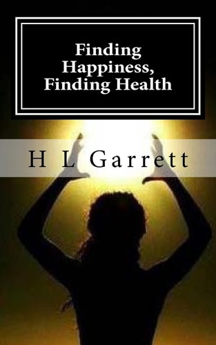 Finding Happiness, Finding Health How to Find Happiness and Health
