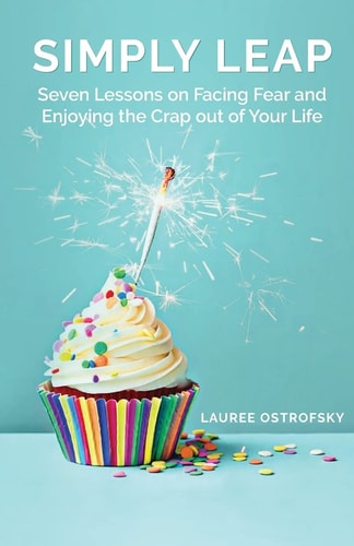 Simply Leap Seven Lessons on Facing Fear and Enjoying the Crap Out of Your Life
