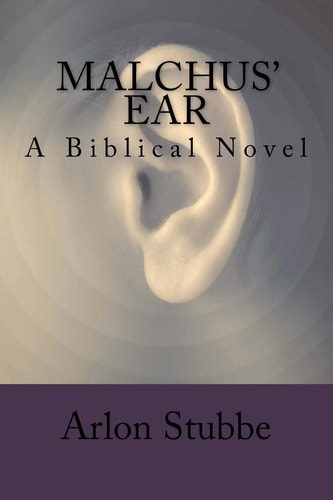 Malchus' Ear A Biblical Novel