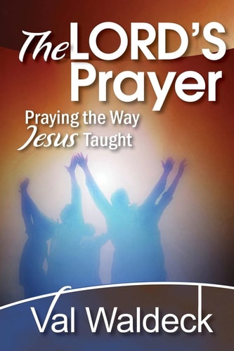 The Lord's Prayer Praying the Way Jesus Taught