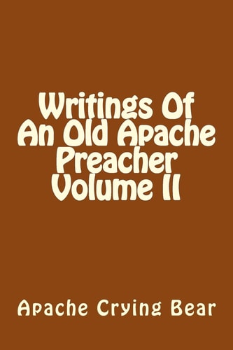 Writings Of An Old Apache Preacher Volume II