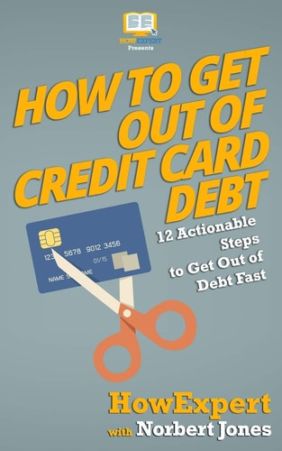 How to Get Out of Credit Card Debt 12 Actionable Steps to Get Out of Debt Fast