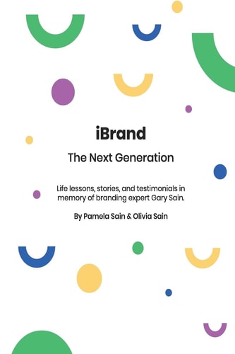 IBRAND The Next Generation: A Guide to Building the Personal Brand You Desire to Be!