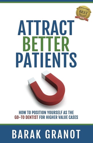 Attract Better Patients How To Position Yourself As The Go-To Dentist For Higher Value Cases