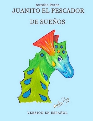 Juanito El Pescador de Sueños Edicion Bilingue Jhonny The Dream Fisher Bilingual Edition