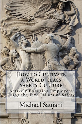 How to Cultivate a World-Class Safety Culture Actively Engaging Employees Using the Five Pillars of Safety