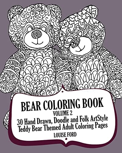 Bear Coloring Book Volume 2 30 Hand Drawn, Doodle and Folk Art Style Teddy Bear Themed Adult Coloring Pages